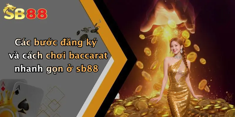 Các bước đăng ký và cách chơi baccarat nhanh gọn ở sb88