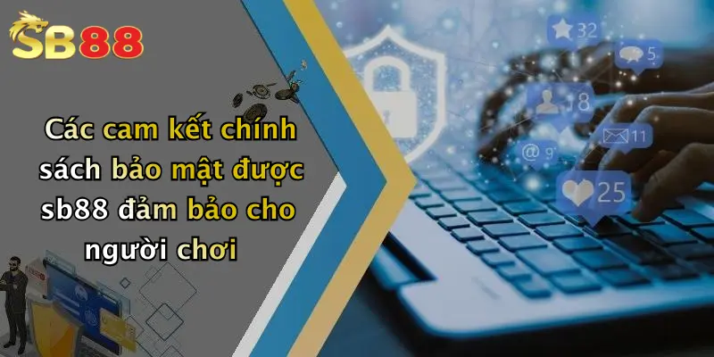 Các cam kết chính sách bảo mật được sb88 đảm bảo cho người chơi
