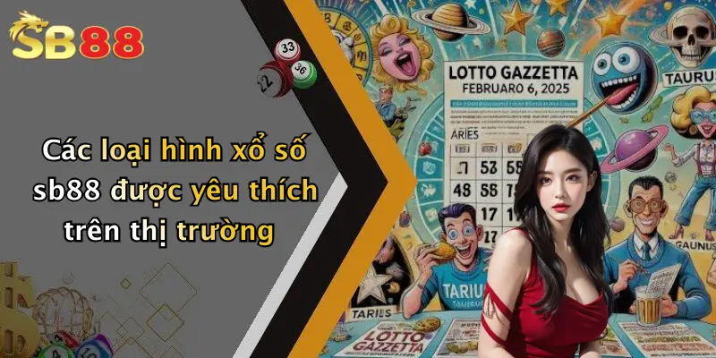 Các loại hình xổ số sb88 được yêu thích trên thị trường