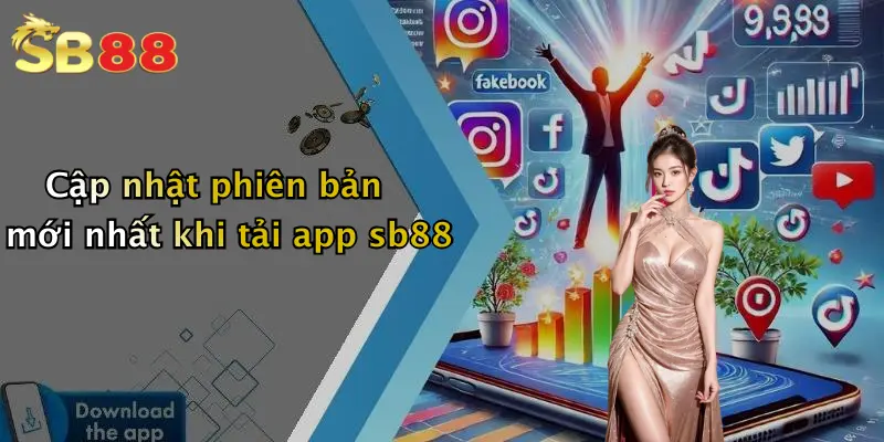 Cập nhật phiên bản mới nhất khi tải app sb88