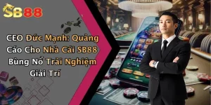 CEO Đức Mạnh: Quảng Cáo Cho Nhà Cái SB88 Bùng Nổ Trải Nghiệm Giải Trí