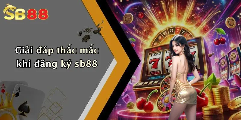 Giải đáp thắc mắc khi đăng ký sb88