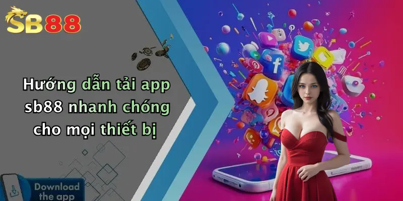 Hướng dẫn tải app sb88 nhanh chóng cho mọi thiết bị