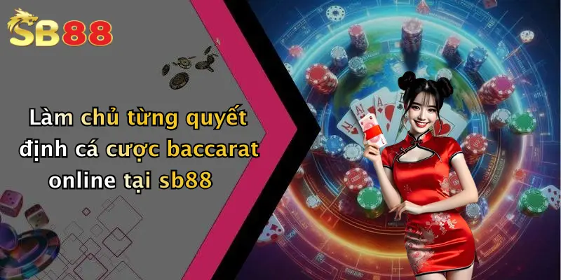 Làm chủ từng quyết định cá cược baccarat online tại sb88