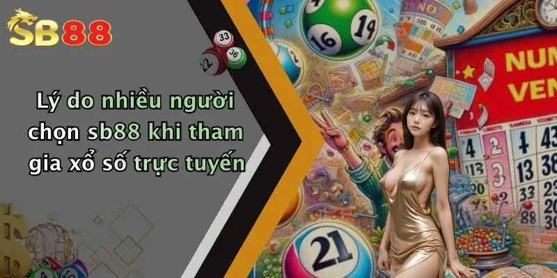Lý do nhiều người chọn sb88 khi tham gia xổ số trực tuyến
