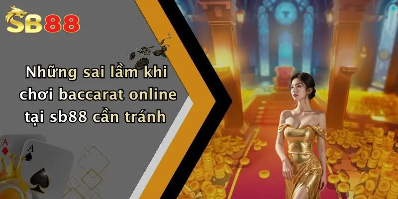 Những sai lầm khi chơi baccarat online tại sb88 cần tránh