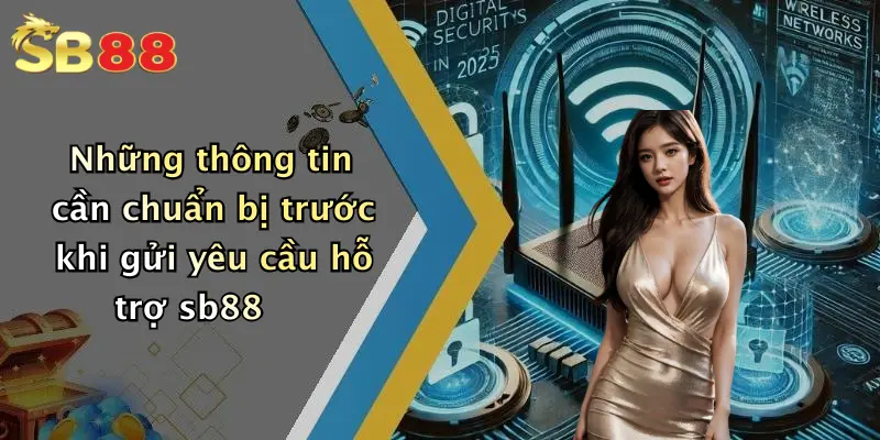 Những thông tin cần chuẩn bị trước khi gửi yêu cầu hỗ trợ sb88