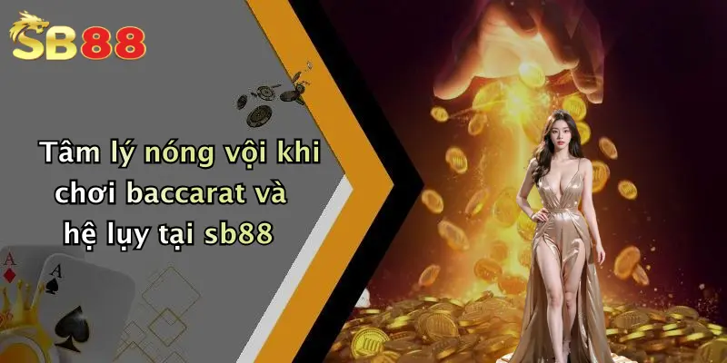 Tâm lý nóng vội khi chơi baccarat và hệ lụy tại sb88