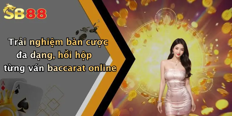 Trải nghiệm bàn cược đa dạng, hồi hộp từng ván baccarat online
