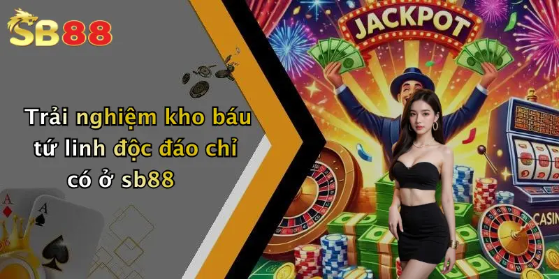 Trải nghiệm kho báu tứ linh độc đáo chỉ có ở sb88